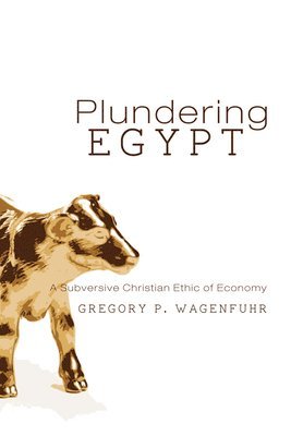 G P Wagenfuhr - Plundering Egypt, Inbunden