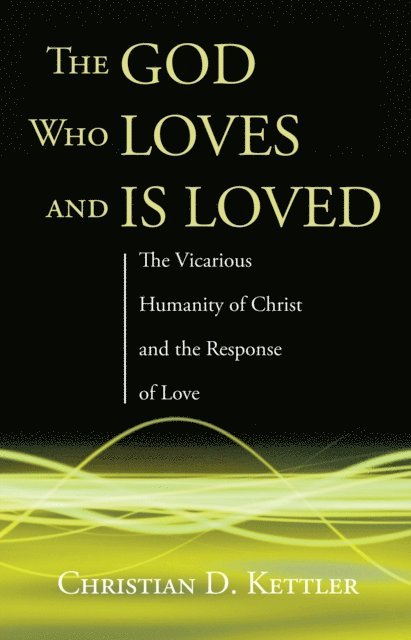 Christian D. Kettler - God Who Loves and Is Loved, E-bok