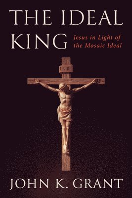 John K Grant - Ideal King, Inbunden. Tillgänglighet: Lägg i varukorg