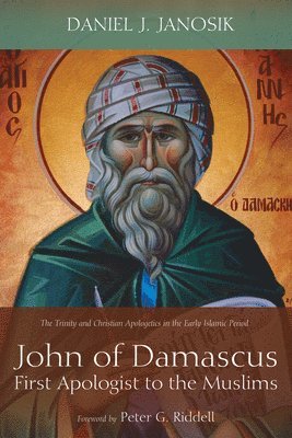 Daniel J Janosik - John of Damascus, First Apologist to the Muslims, Häftad