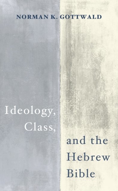Norman K. Gottwald - Ideology, Class, and the Hebrew Bible, E-bok
