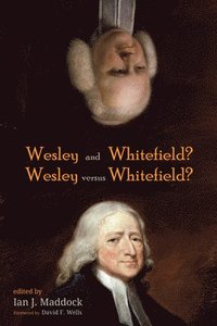 Wesley and Whitefield? Wesley Versus Whitefield?