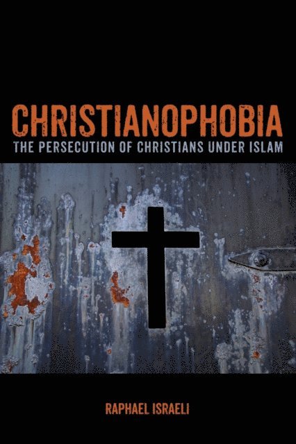 Raphael Israeli - Christianophobia, E-bok