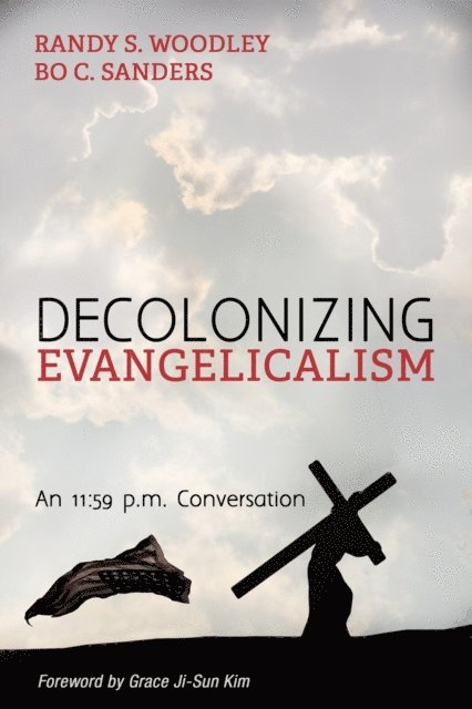 Bo C. Sanders, Randy S. Woodley - Decolonizing Evangelicalism, E-bok