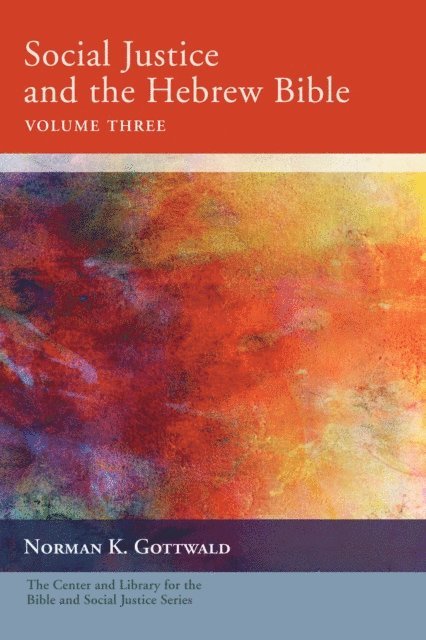 Norman K. Gottwald - Social Justice and the Hebrew Bible, Volume Three, E-bok