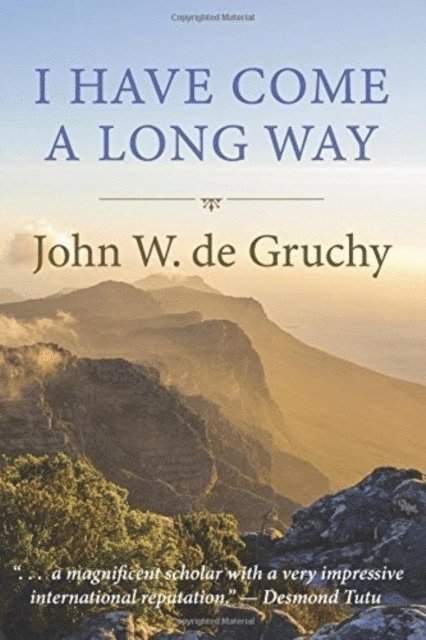John W. de Gruchy - I Have Come a Long Way, E-bok