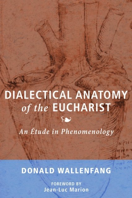 Donald Wallenfang - Dialectical Anatomy of the Eucharist, E-bok