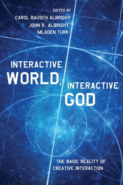 Mladen Turk, John R. Albright, Carol Rausch Albright - Interactive World, Interactive God, E-bok