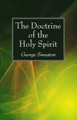 George Smeaton - Doctrine of the Holy Spirit, Häftad. Tillgänglighet: Lägg i varukorg