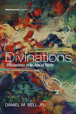Daniel M Bell - Divinations, Inbunden