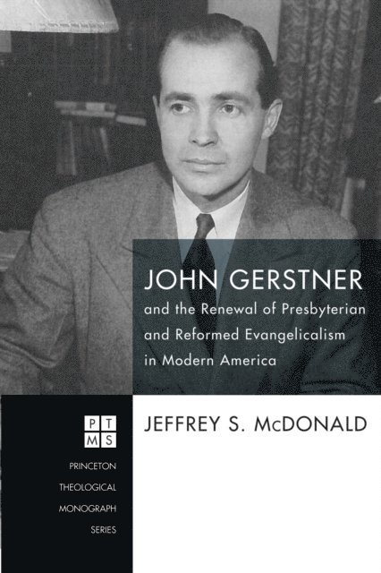 Jeff McDonald - John Gerstner and the Renewal of Presbyterian and Reformed Evangelicalism in Modern America, E-bok