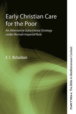 K C Richardson - Early Christian Care for the Poor, Inbunden
