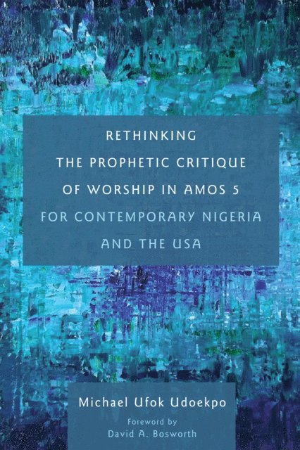 Michael Ufok Udoekpo - Rethinking the Prophetic Critique of Worship in Amos 5 for Contemporary Nigeria and the USA, E-bok