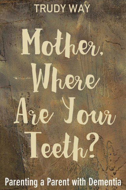 Trudy Way - Mother, Where Are Your Teeth?, E-bok. Tillgänglighet: Lägg i varukorg