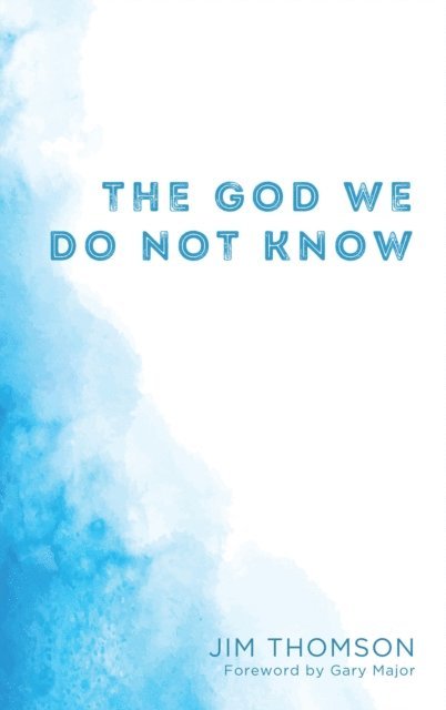 Jim Thomson - God We Do Not Know, E-bok