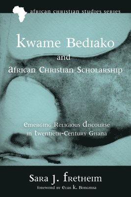 Sara J Fretheim - Kwame Bediako and African Christian Scholarship, Inbunden. Tillgänglighet: Lägg i varukorg