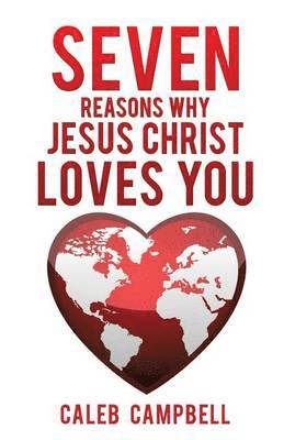 Caleb Campbell - Seven Reasons Why Jesus Christ Loves You, Häftad