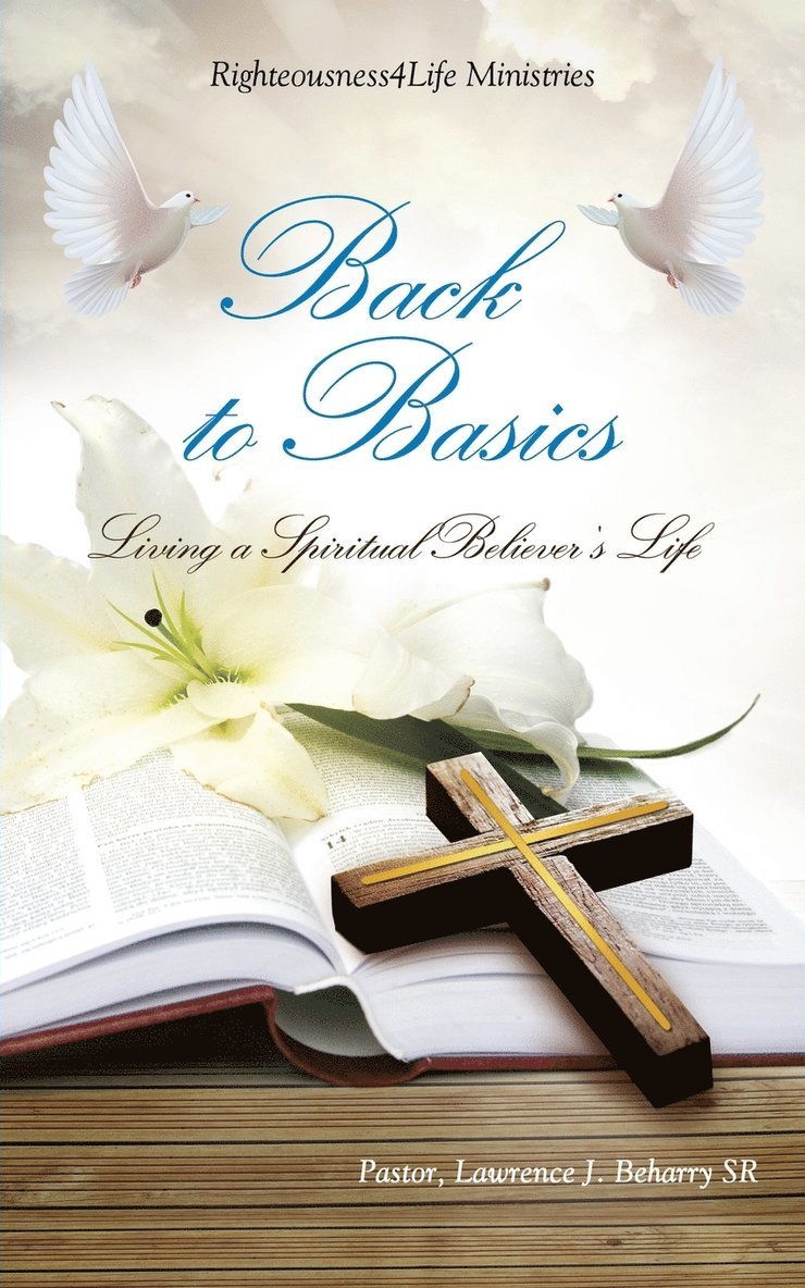 Pastor Lawrence J Beharry Sr - Back to Basics, Häftad