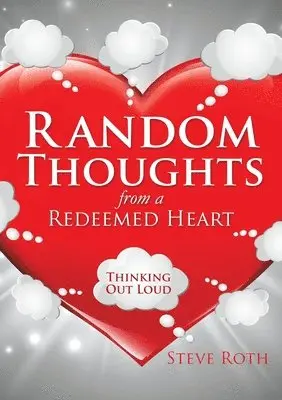 Steve Roth - Random Thoughts from a Redeemed Heart, Häftad. Tillgänglighet: Lägg i varukorg