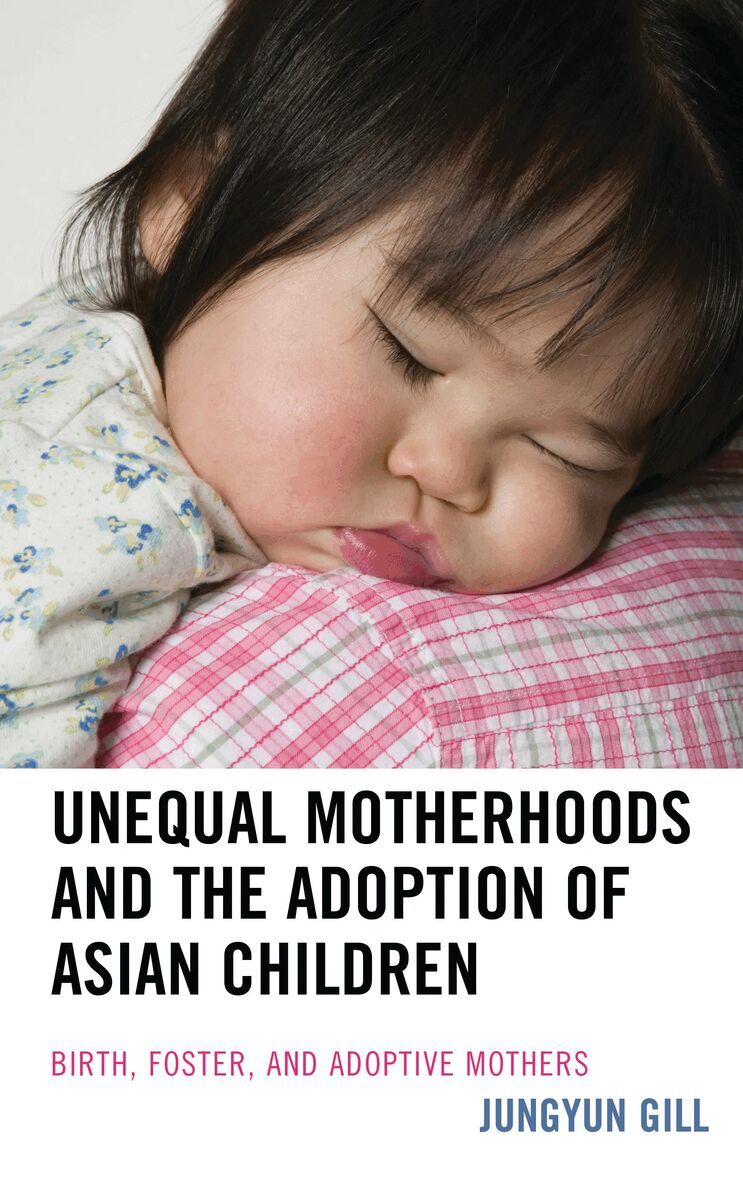 Jungyun Gill - Unequal Motherhoods and the Adoption of Asian Children, Häftad