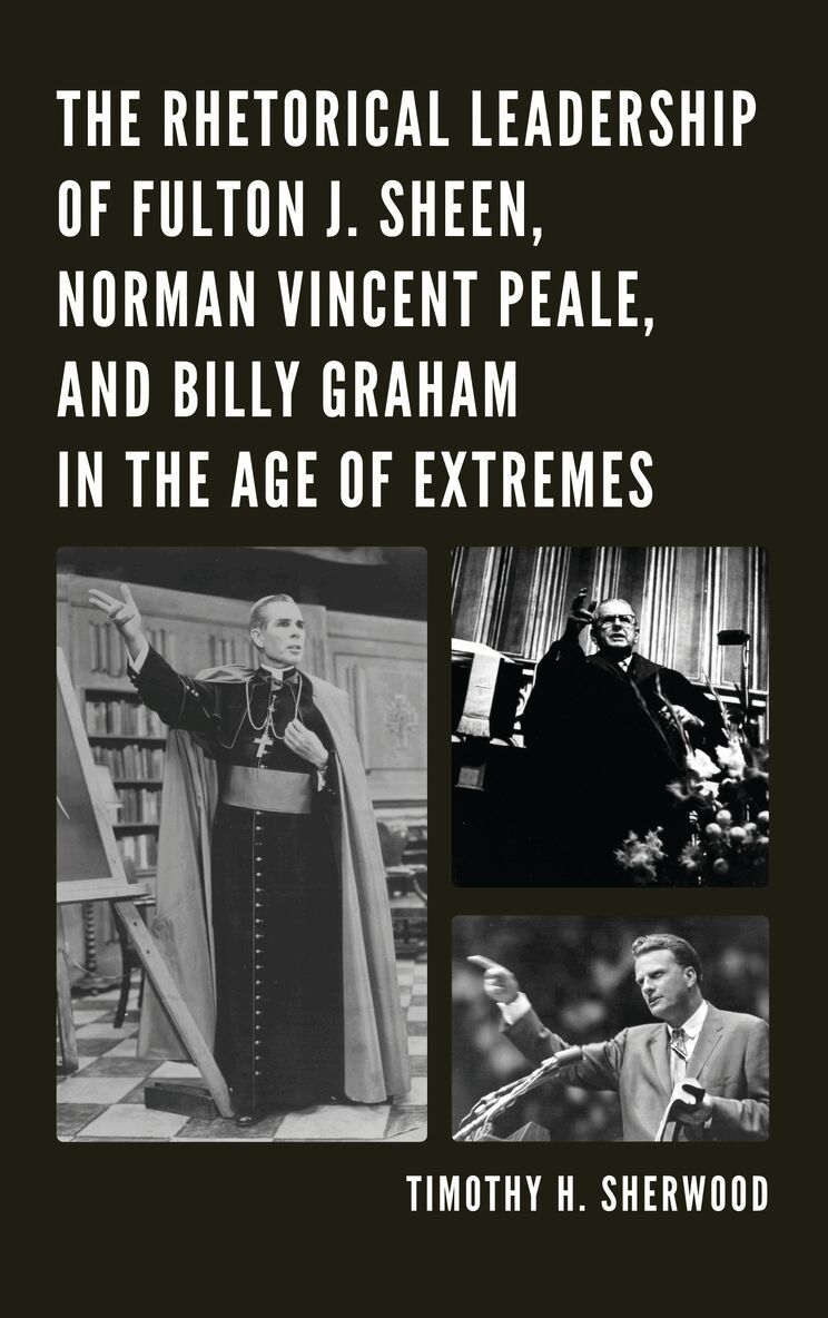 Timothy H. Sherwood - Rhetorical Leadership of Fulton J. Sheen, Norman Vincent Peale, and Billy Graham in the Age of Extremes, Häftad