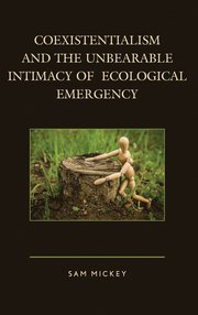 Coexistentialism and the Unbearable Intimacy of Ecological Emergency