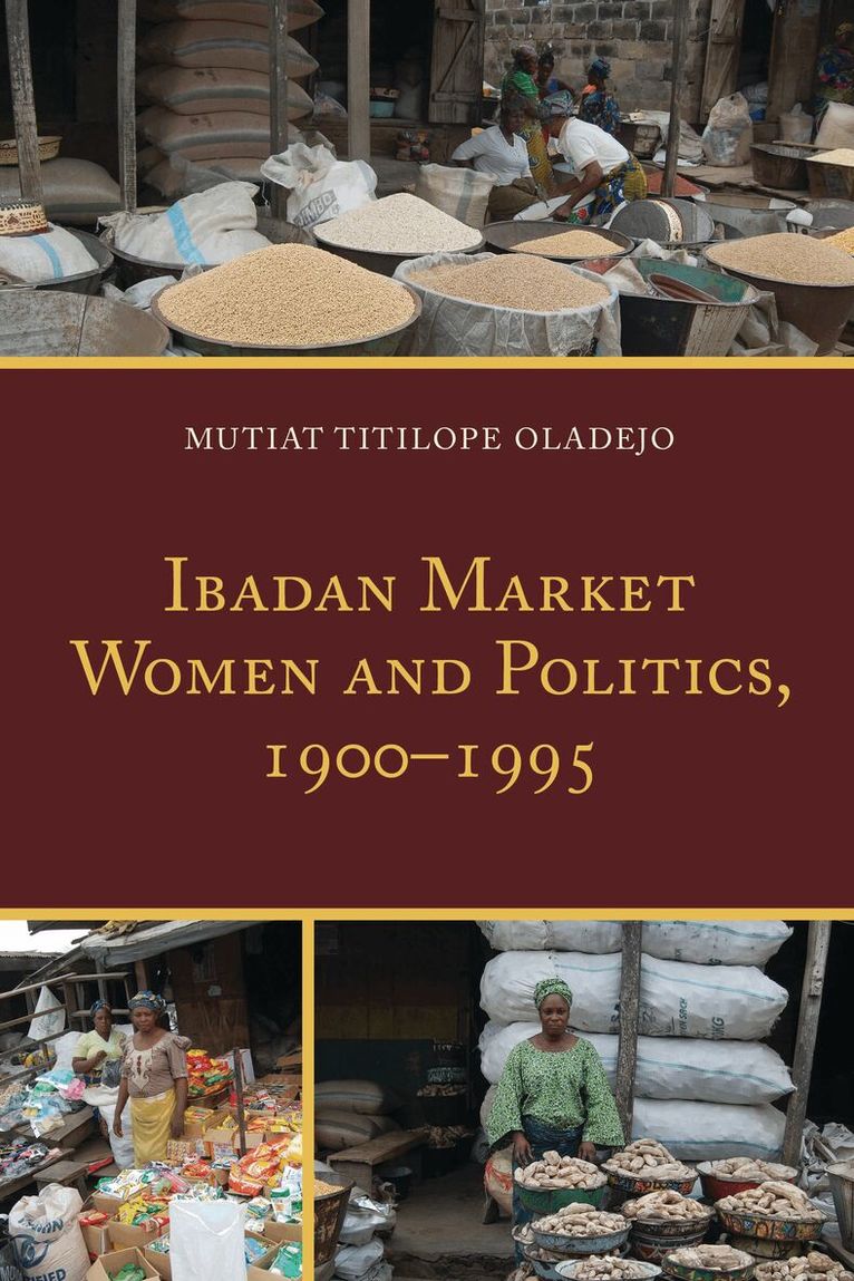 Mutiat Titilope Oladejo - Ibadan Market Women and Politics, 1900–1995, Inbunden