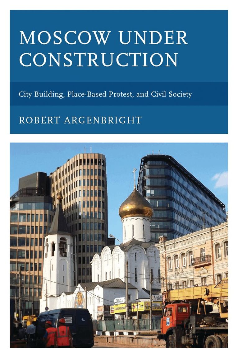 Robert Argenbright - Moscow under Construction, Inbunden