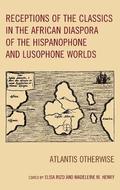Receptions of the Classics in the African Diaspora of the Hispanophone and Lusophone Worlds