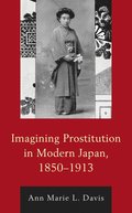 Imagining Prostitution in Modern Japan, 1850-1913