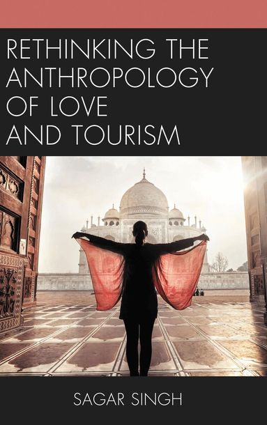 Rethinking the Anthropology of Love and Tourism by Sagar Singh