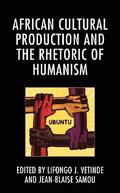 African Cultural Production and the Rhetoric of Humanism