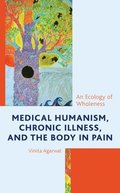 Medical Humanism, Chronic Illness, and the Body in Pain