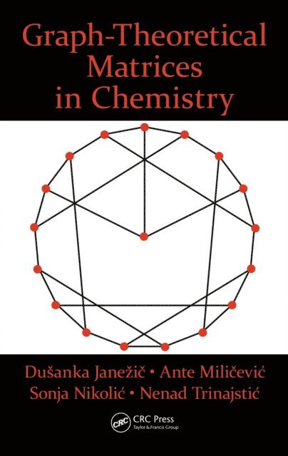Nenad Trinajstic, Sonja Nikolic, Ante Milicevic, Dusanka Janezic - Graph-Theoretical Matrices in Chemistry, E-bok