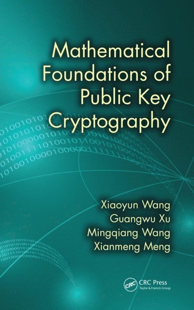 Xianmeng Meng, Mingqiang Wang, Guangwu Xu, Xiaoyun Wang - Mathematical Foundations of Public Key Cryptography, E-bok