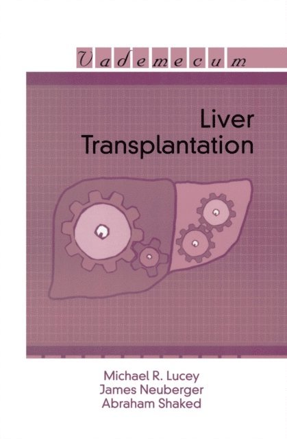 Abraham Shaked, James Neuberger, Michael R. Lucey - Liver Transplantation, E-bok