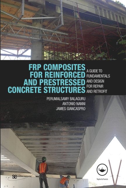 James Giancaspro, Antonio Nanni, Perumalsamy Balaguru - FRP Composites for Reinforced and Prestressed Concrete Structures, E-bok