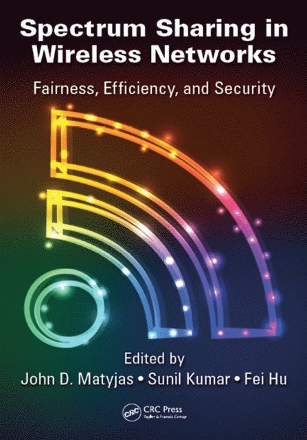 Fei Hu, Sunil Kumar, John D. Matyjas - Spectrum Sharing in Wireless Networks, E-bok