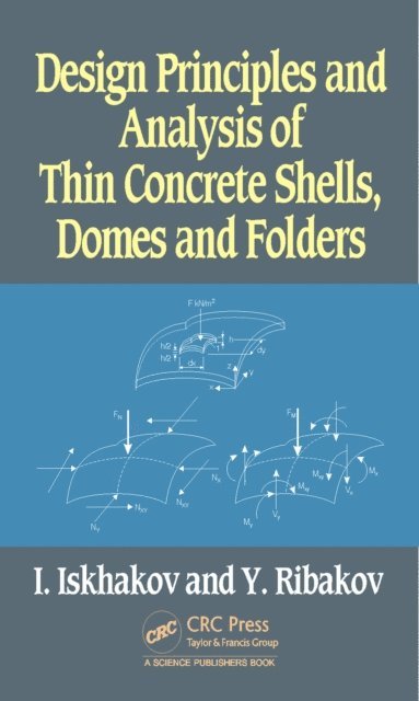 Yuri Ribakov, Iakov Iskhakov - Design Principles and Analysis of Thin Concrete Shells, Domes and Folders, E-bok