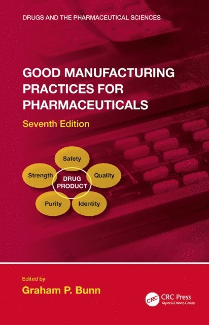 Graham P. Bunn - Good Manufacturing Practices for Pharmaceuticals, Seventh Edition, E-bok
