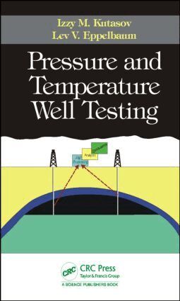 Izzy M. Kutasov, Lev V. Eppelbaum - Pressure and Temperature Well Testing, Inbunden