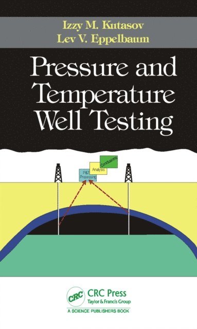 Lev V. Eppelbaum, Izzy M. Kutasov - Pressure and Temperature Well Testing, E-bok
