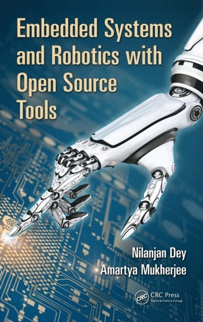 Amartya Mukherjee, Nilanjan Dey - Embedded Systems and Robotics with Open Source Tools, E-bok
