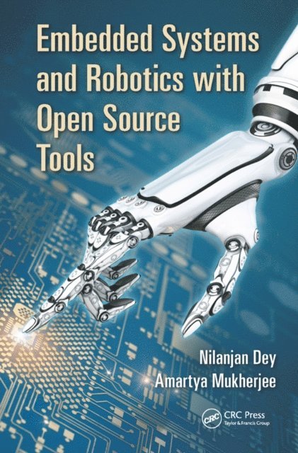 Amartya Mukherjee, Nilanjan Dey - Embedded Systems and Robotics with Open Source Tools, E-bok