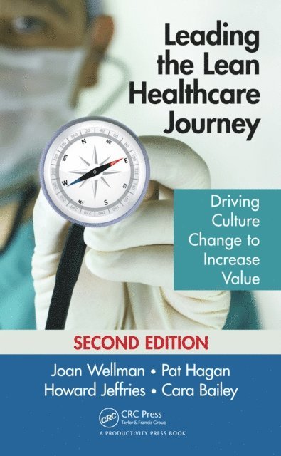 Cara Bailey, Howard Jeffries, Pat Hagan, Joan Wellman - Leading the Lean Healthcare Journey, E-bok