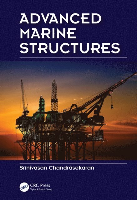 Srinivasan Chandrasekaran - Advanced Marine Structures, E-bok