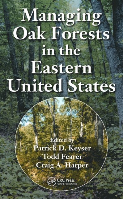 Craig A. Harper, Todd Fearer, Patrick D. Keyser - Managing Oak Forests in the Eastern United States, E-bok