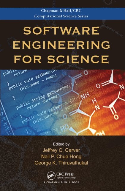 George K. Thiruvathukal, Neil P. Chue Hong, Jeffrey C. Carver - Software Engineering for Science, E-bok