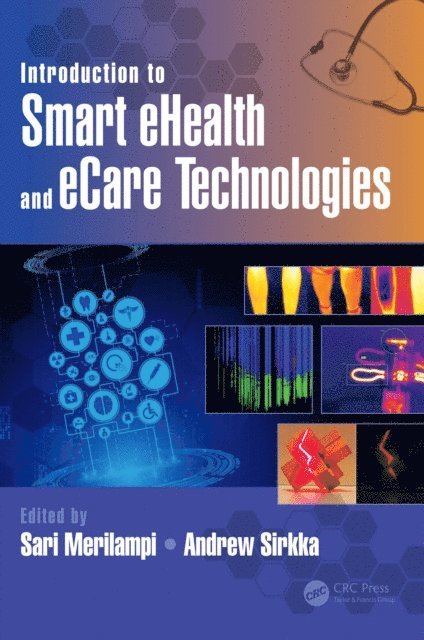 Andrew Sirkka, Sari Merilampi - Introduction to Smart eHealth and eCare Technologies, E-bok