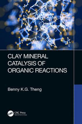 Benny K.G Theng - Clay Mineral Catalysis of Organic Reactions, Inbunden